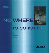osho nowhere to go but in